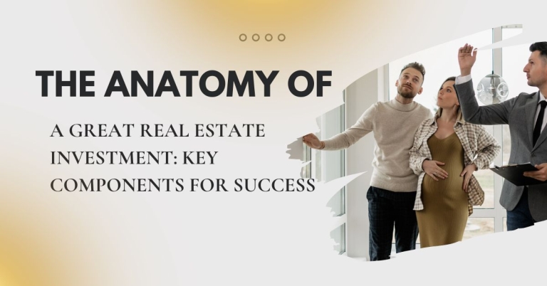 The anatomy of a Great Real Estate Investment Key Components for Success